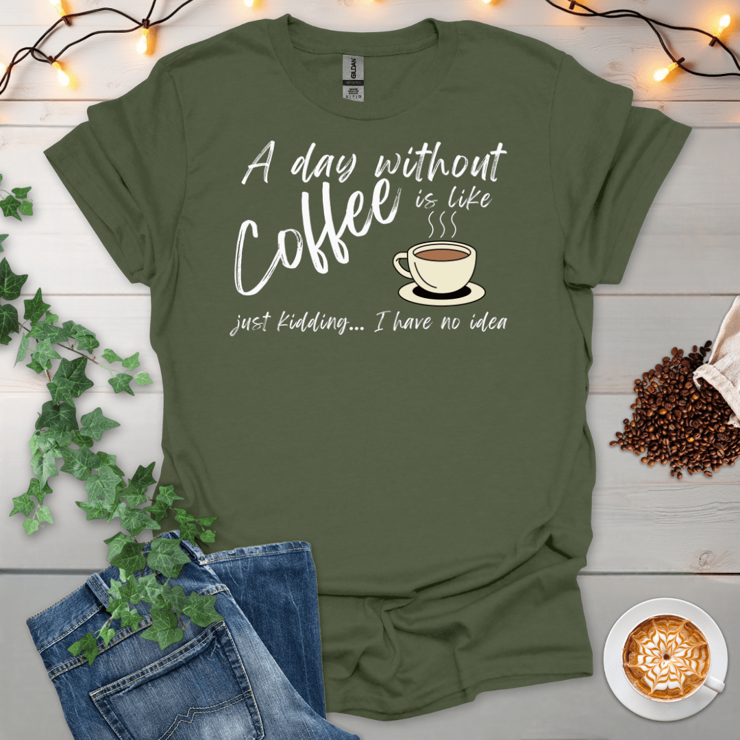 A Day Without Coffee T-Shirt
