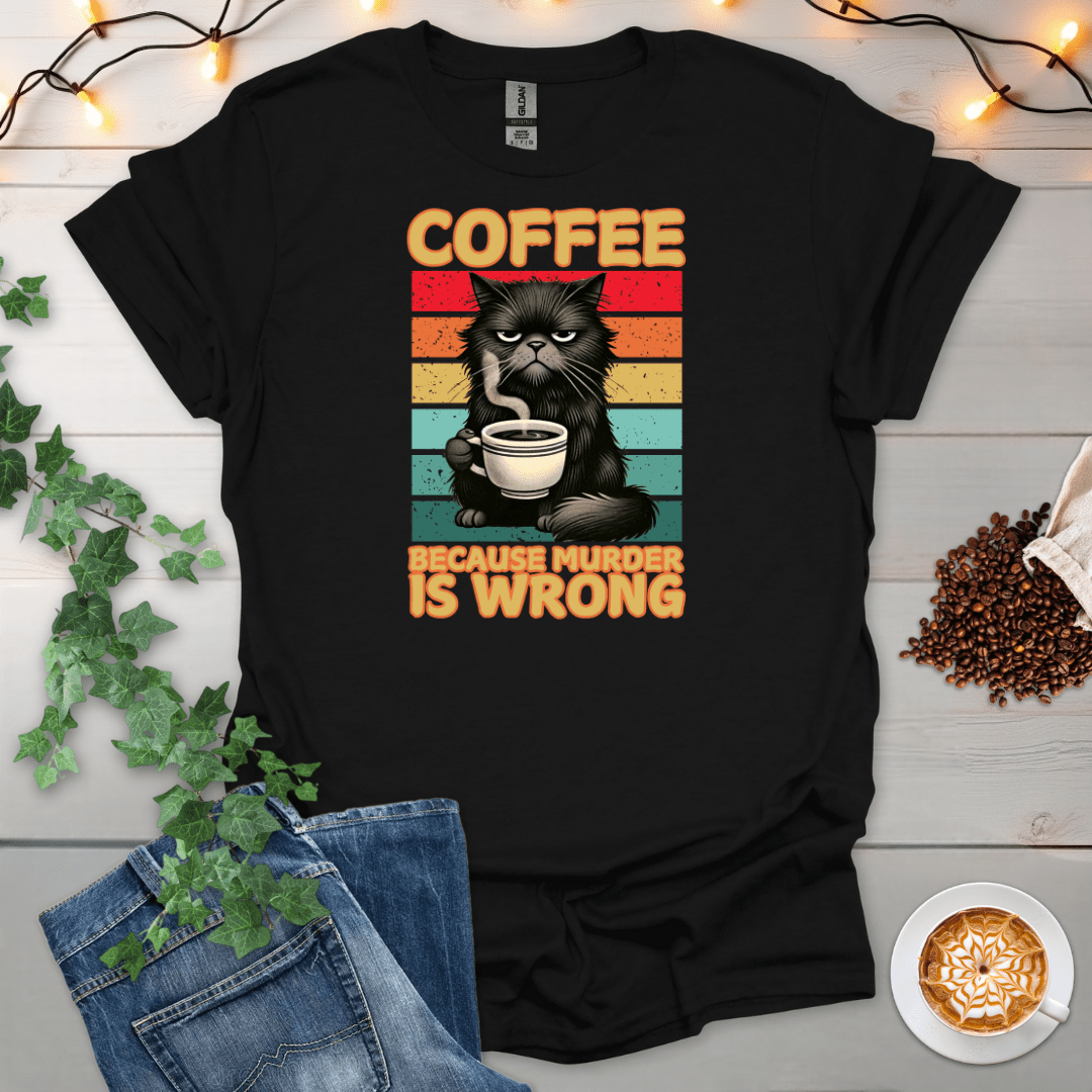 Coffee Because Murd*r Is Wrong T-Shirt