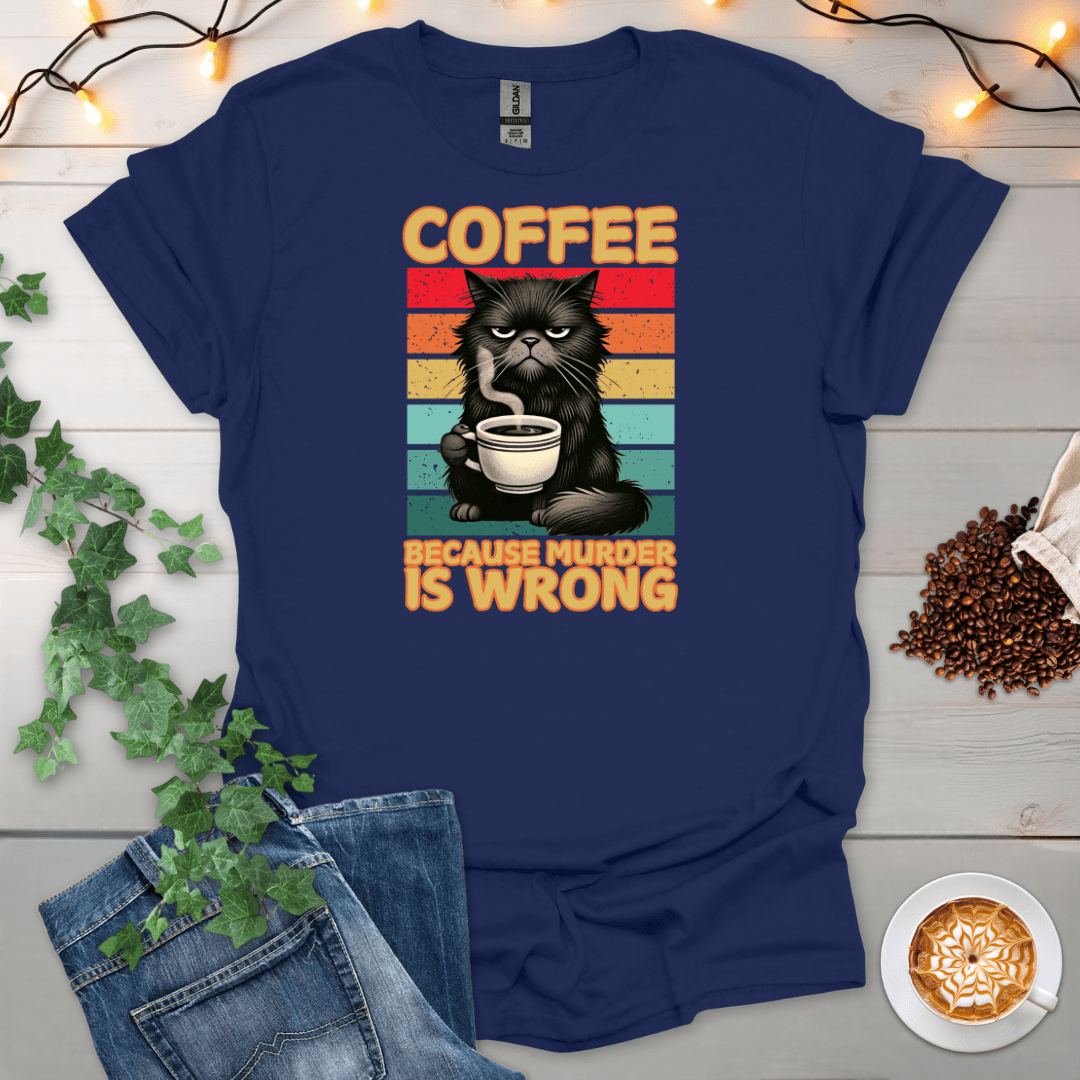 Coffee Because Murd*r Is Wrong T-Shirt