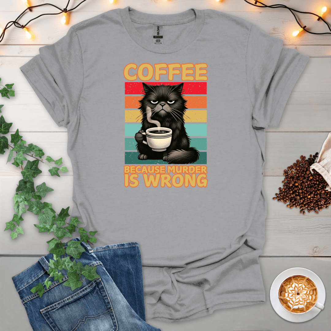Coffee Because Murd*r Is Wrong T-Shirt