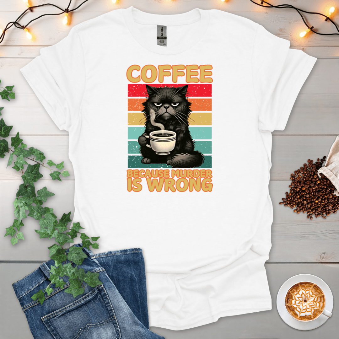 Coffee Because Murd*r Is Wrong T-Shirt