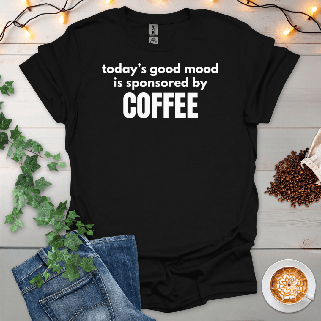 Today's Good Mood Is Sponsored By Coffee T-Shirt