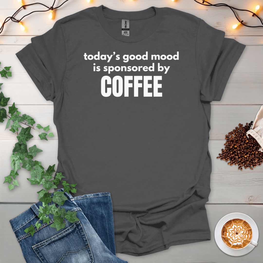 Today's Good Mood Is Sponsored By Coffee T-Shirt