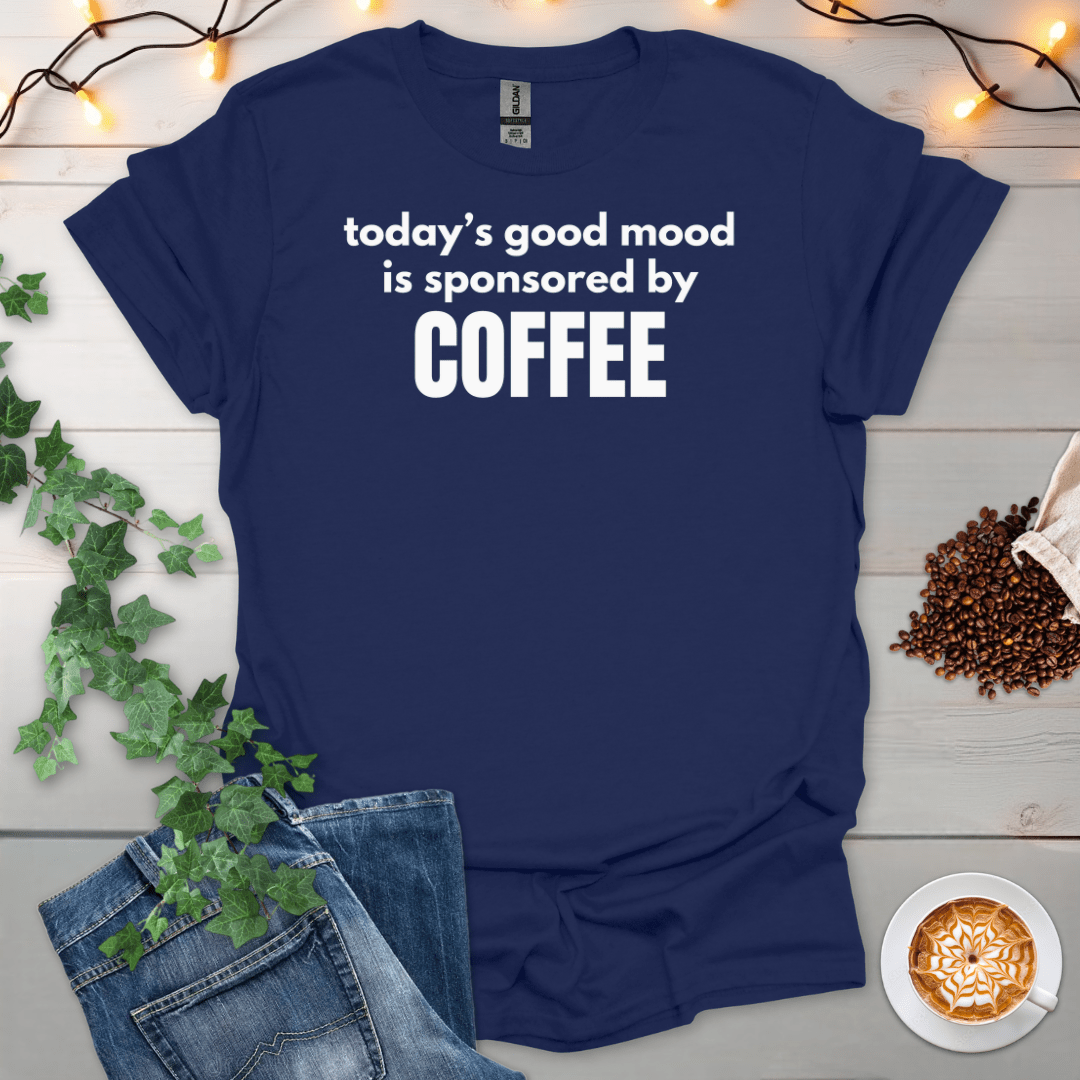 Today's Good Mood Is Sponsored By Coffee T-Shirt