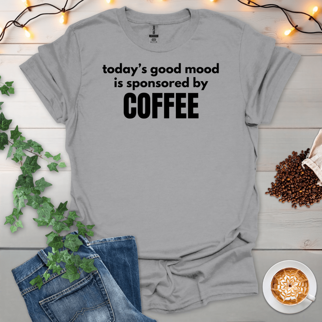 Today's Good Mood Is Sponsored By Coffee T-Shirt