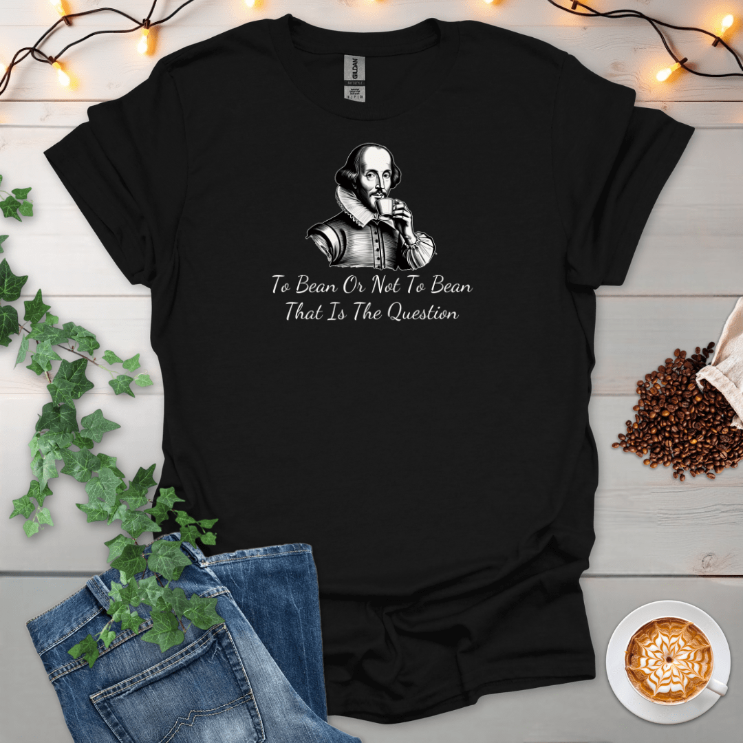To Bean Or Not To Bean, That Is The Question T-Shirt