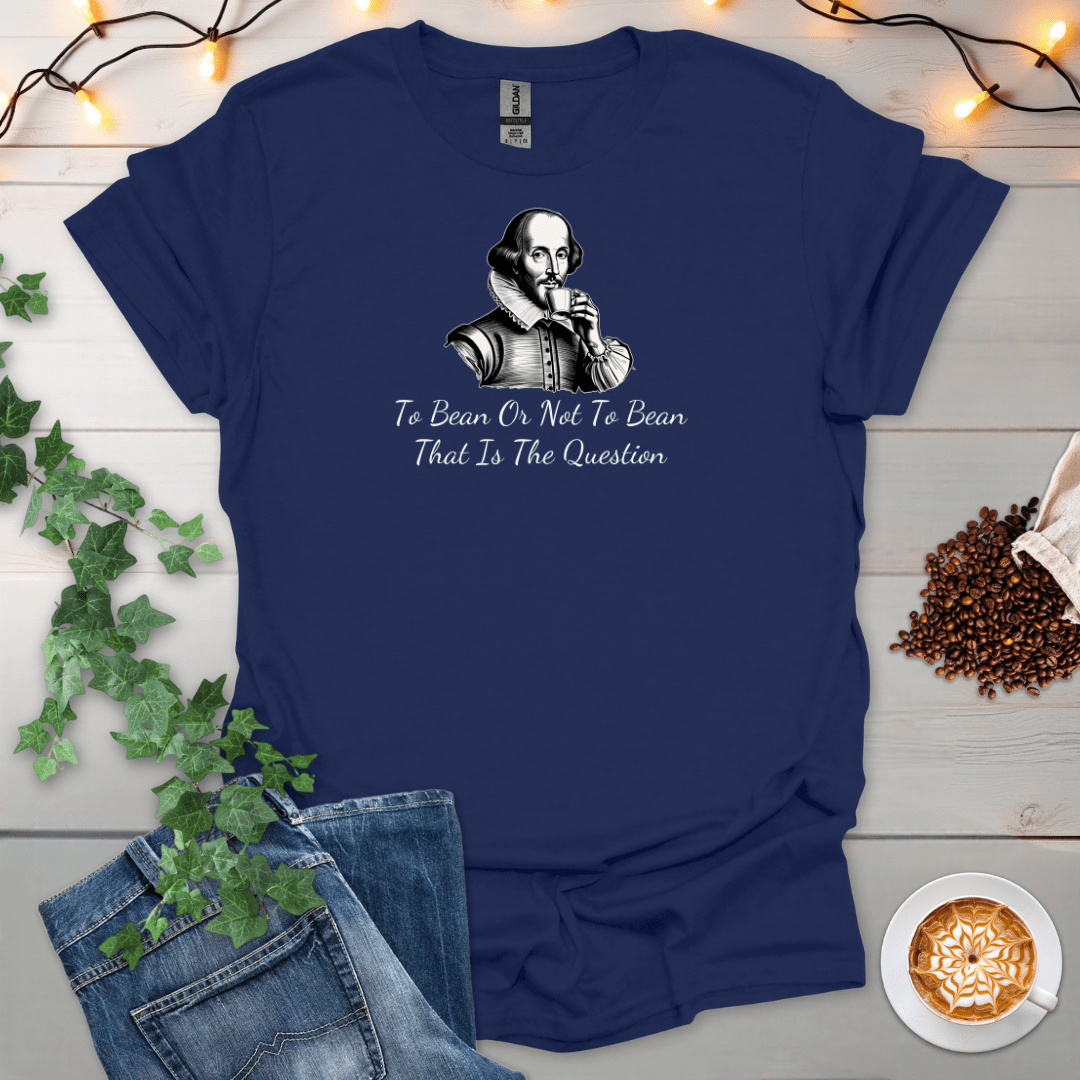 To Bean Or Not To Bean, That Is The Question T-Shirt