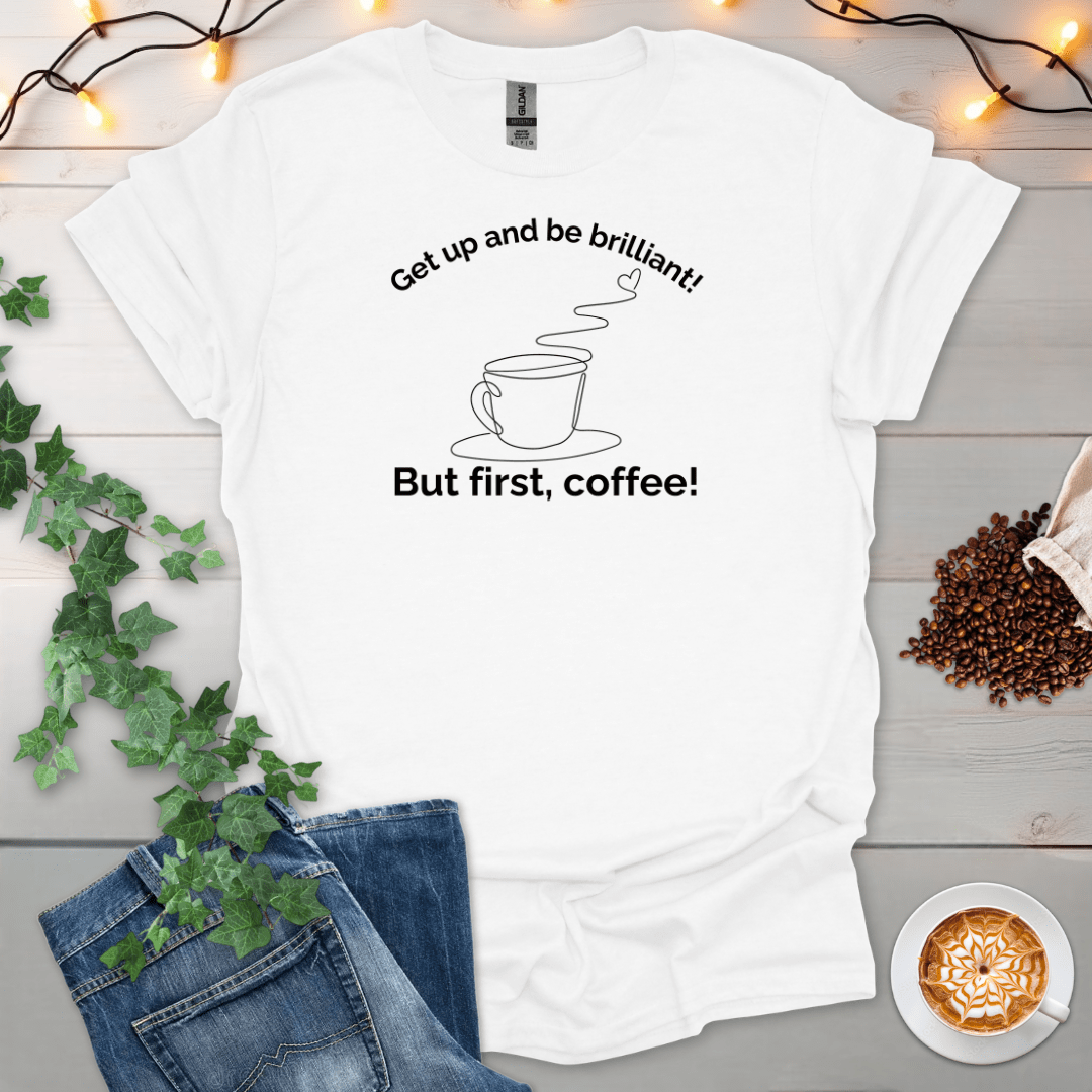 Get Up And Be Brilliant T-Shirt