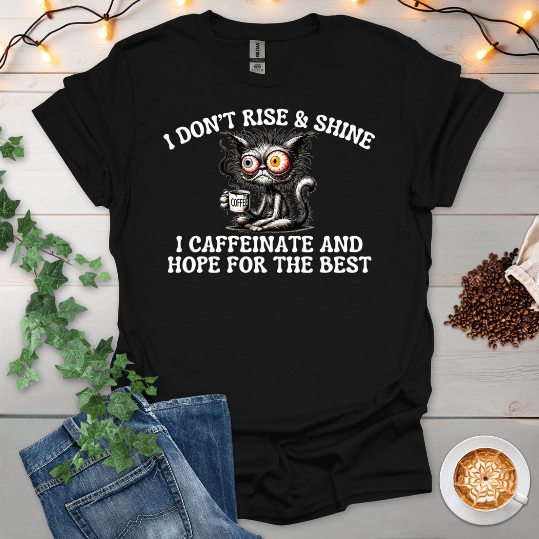 I Caffeinate And Hope For The Best T-Shirt