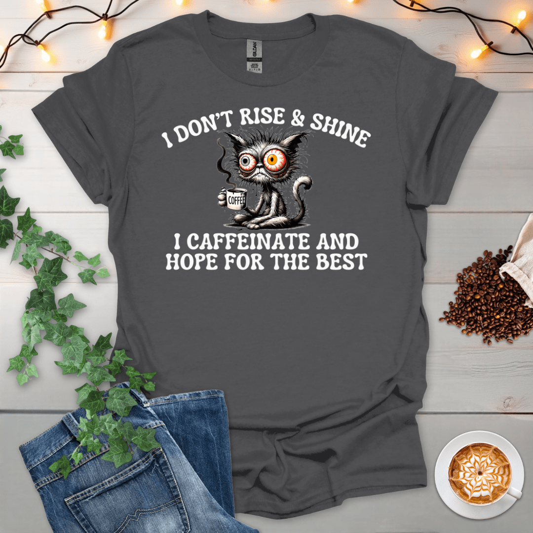 I Caffeinate And Hope For The Best T-Shirt