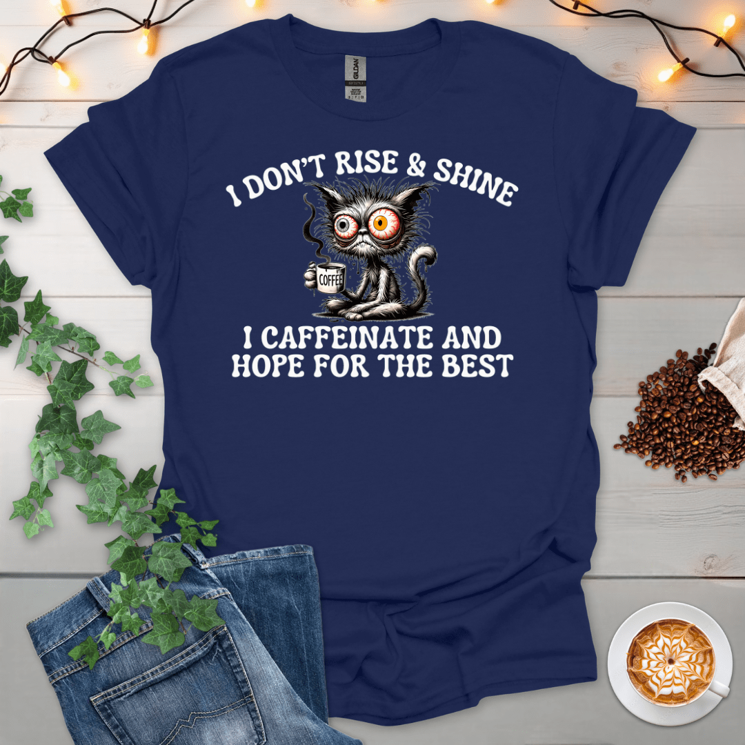 I Caffeinate And Hope For The Best T-Shirt