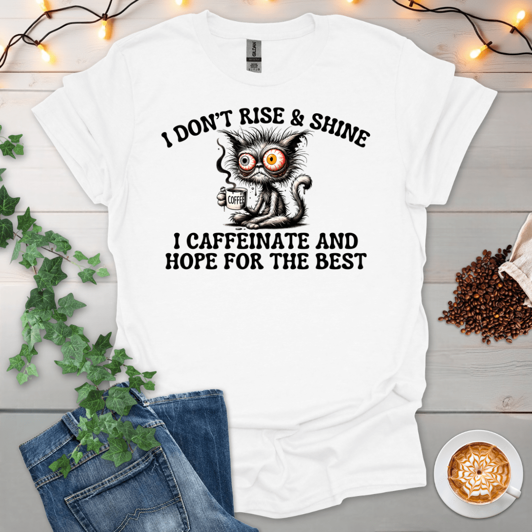I Caffeinate And Hope For The Best T-Shirt