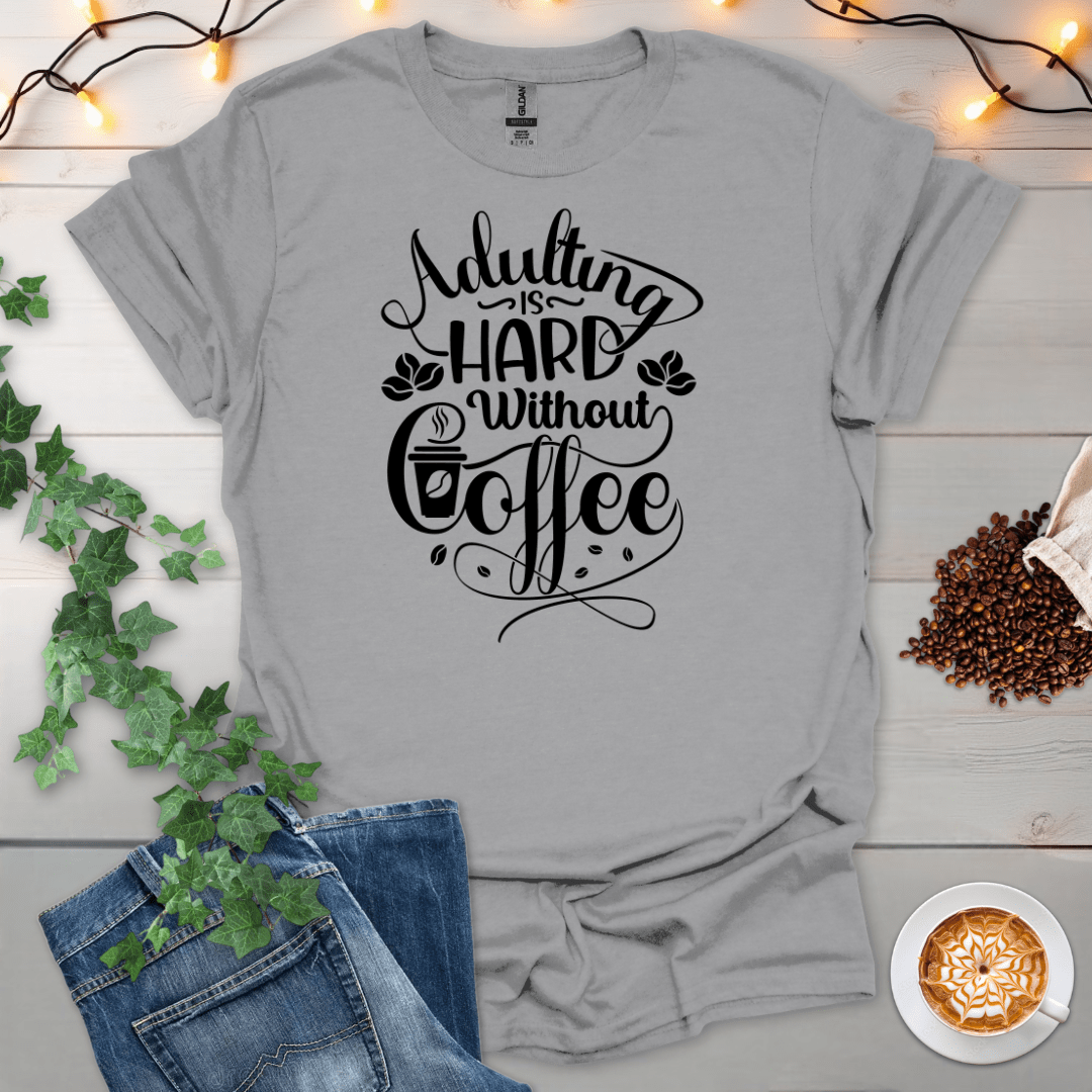 Adulting Is Hard Without Coffee T-Shirt