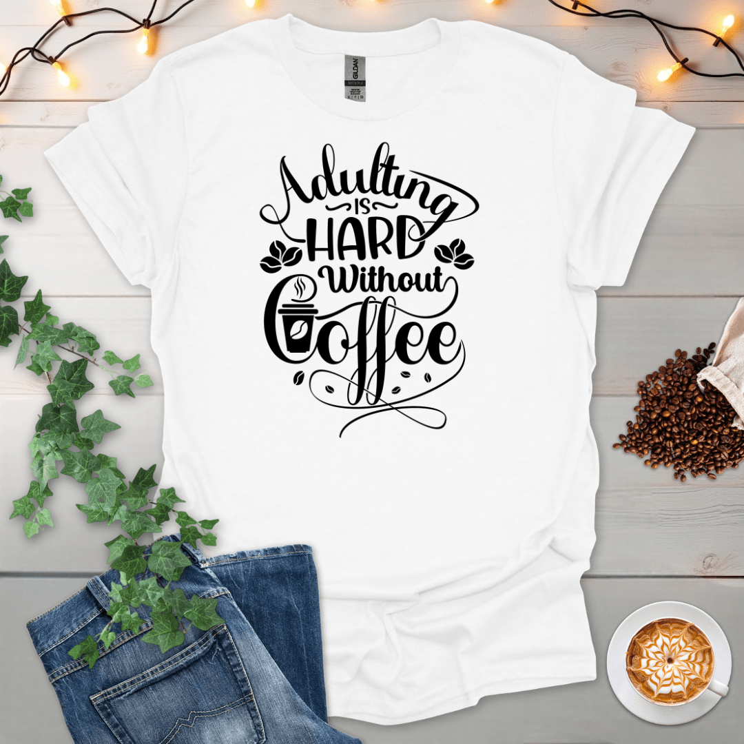 Adulting Is Hard Without Coffee T-Shirt