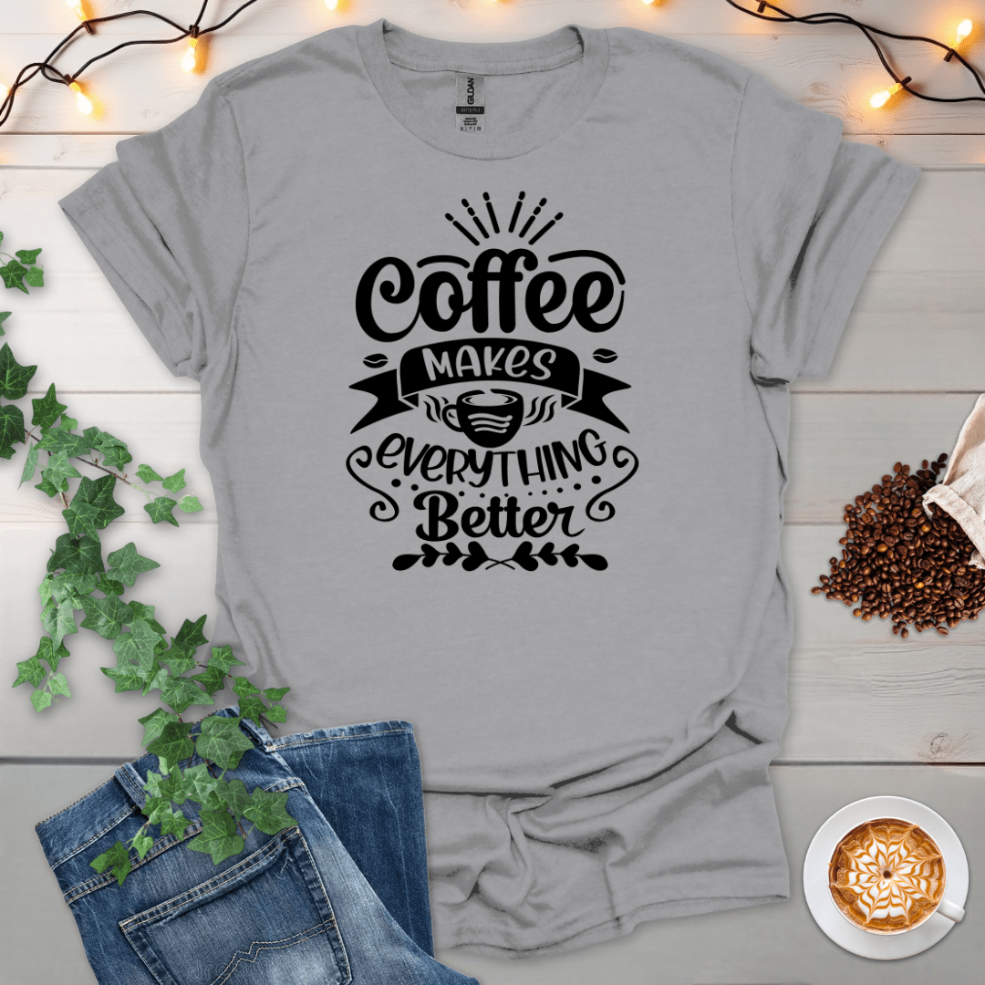 Coffee Makes Everything Better T-Shirt