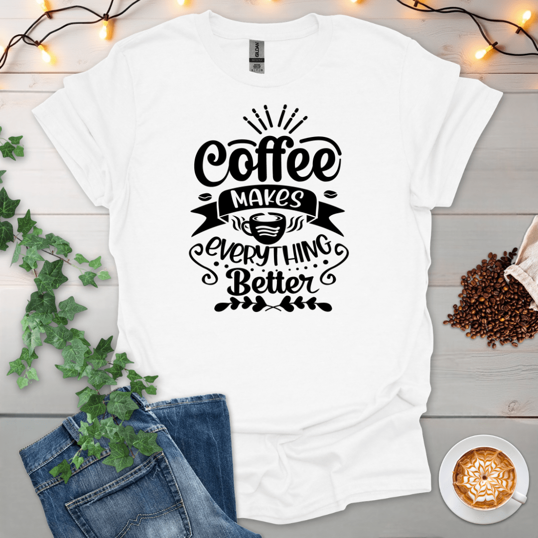 Coffee Makes Everything Better T-Shirt