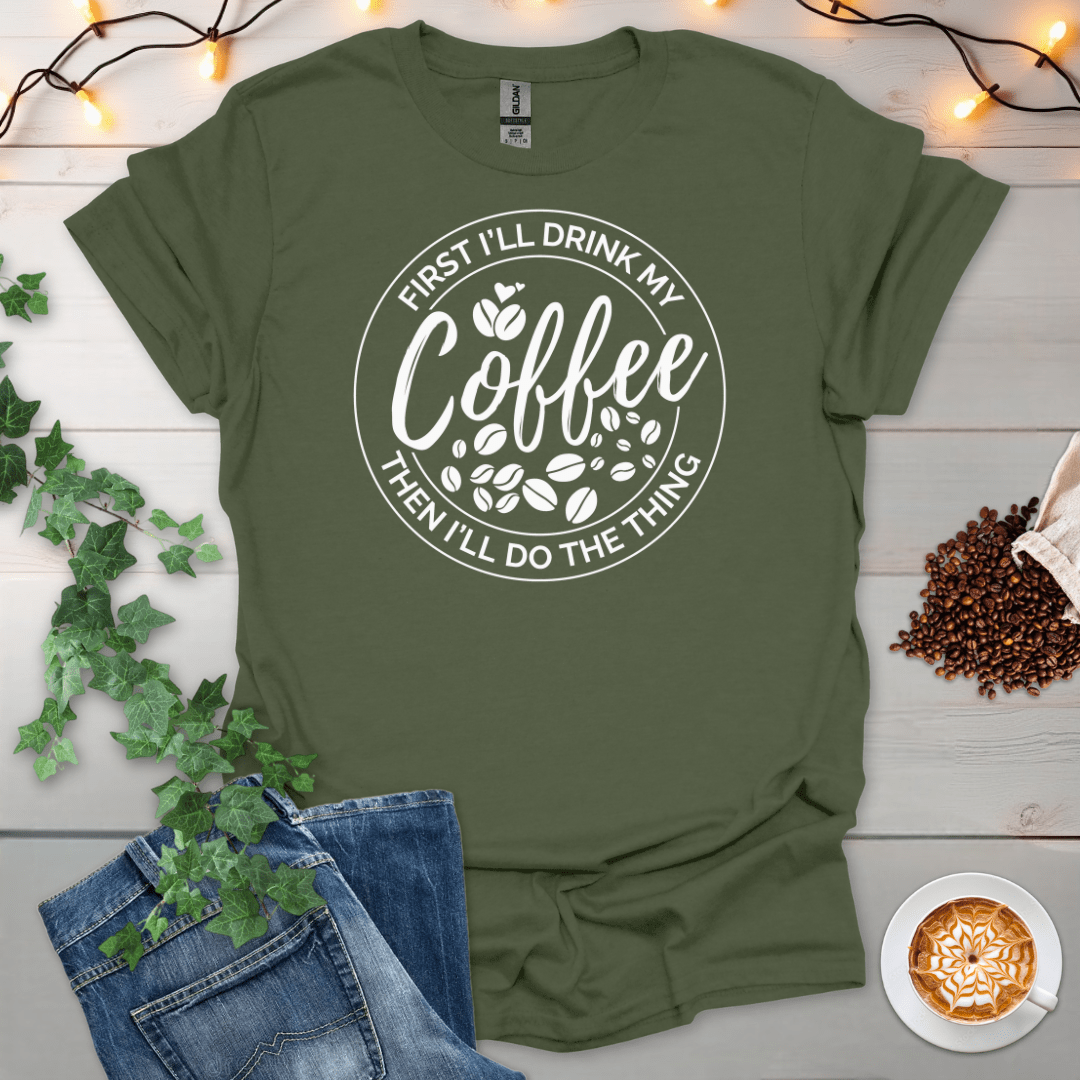 First Coffee Then The Thing T-Shirt