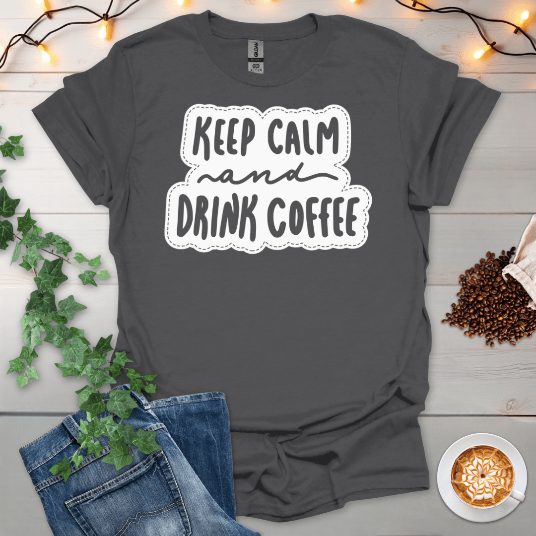 Keep Calm And Drink Coffee T-Shirt