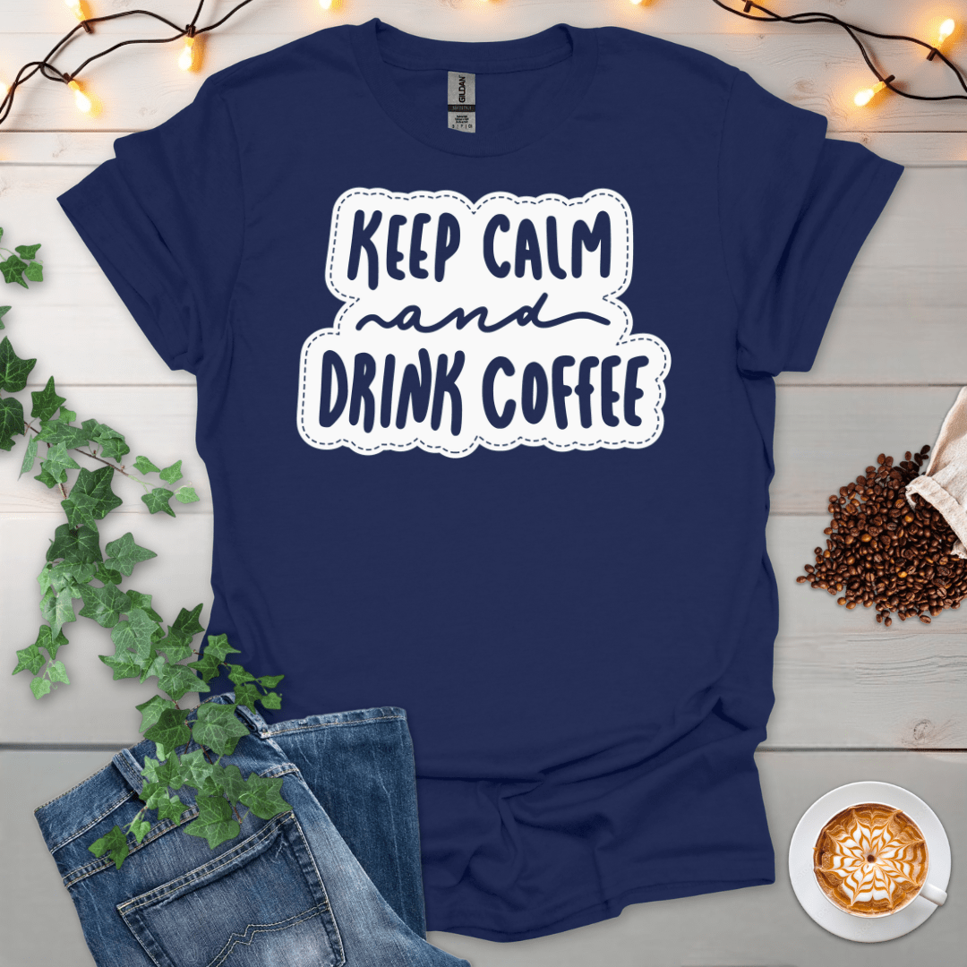 Keep Calm And Drink Coffee T-Shirt