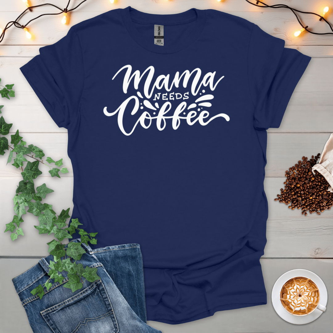 Mama Needs Coffee T-Shirt