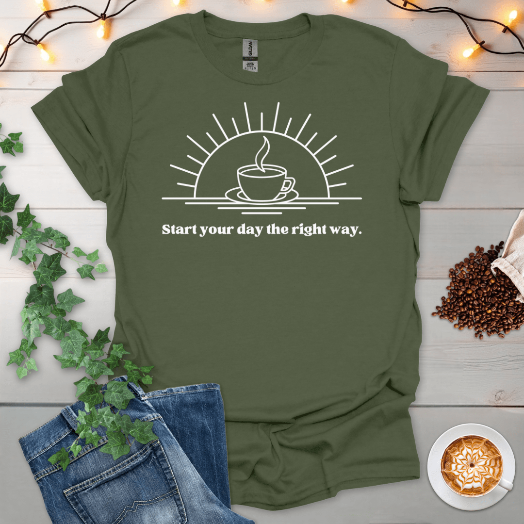 Start Your Day The Right Way T-Shirt
