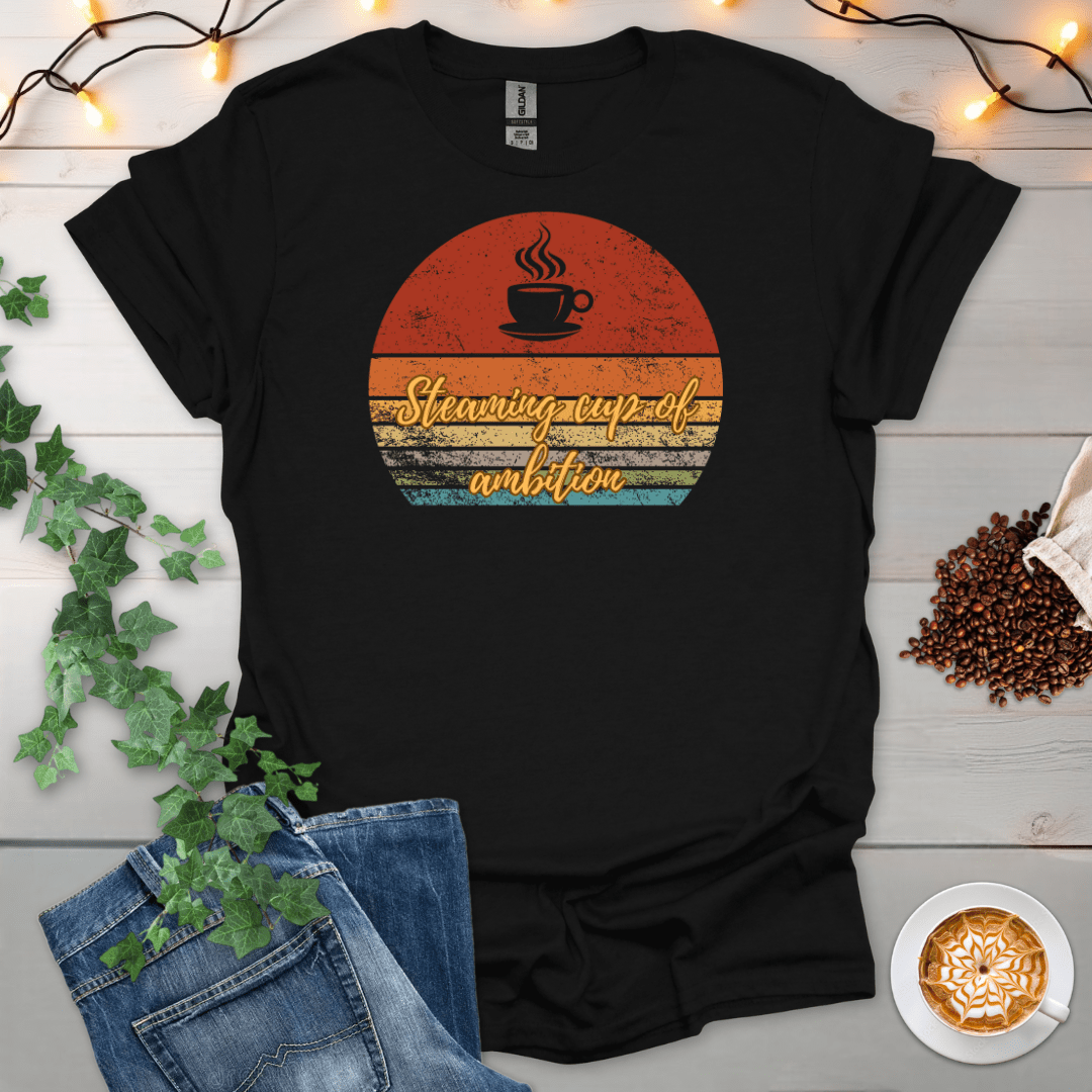 Steaming Cup Of Ambition T-Shirt