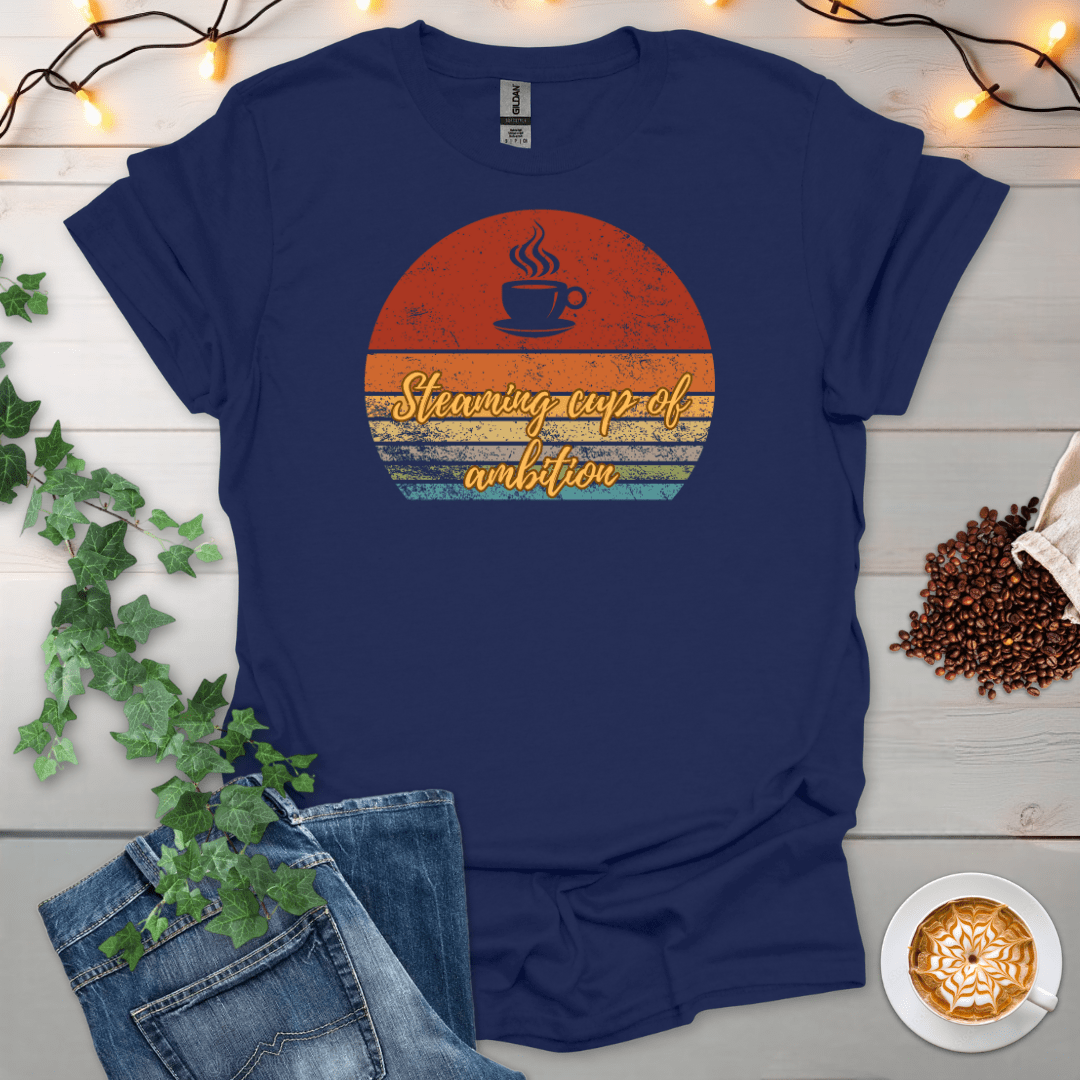 Steaming Cup Of Ambition T-Shirt