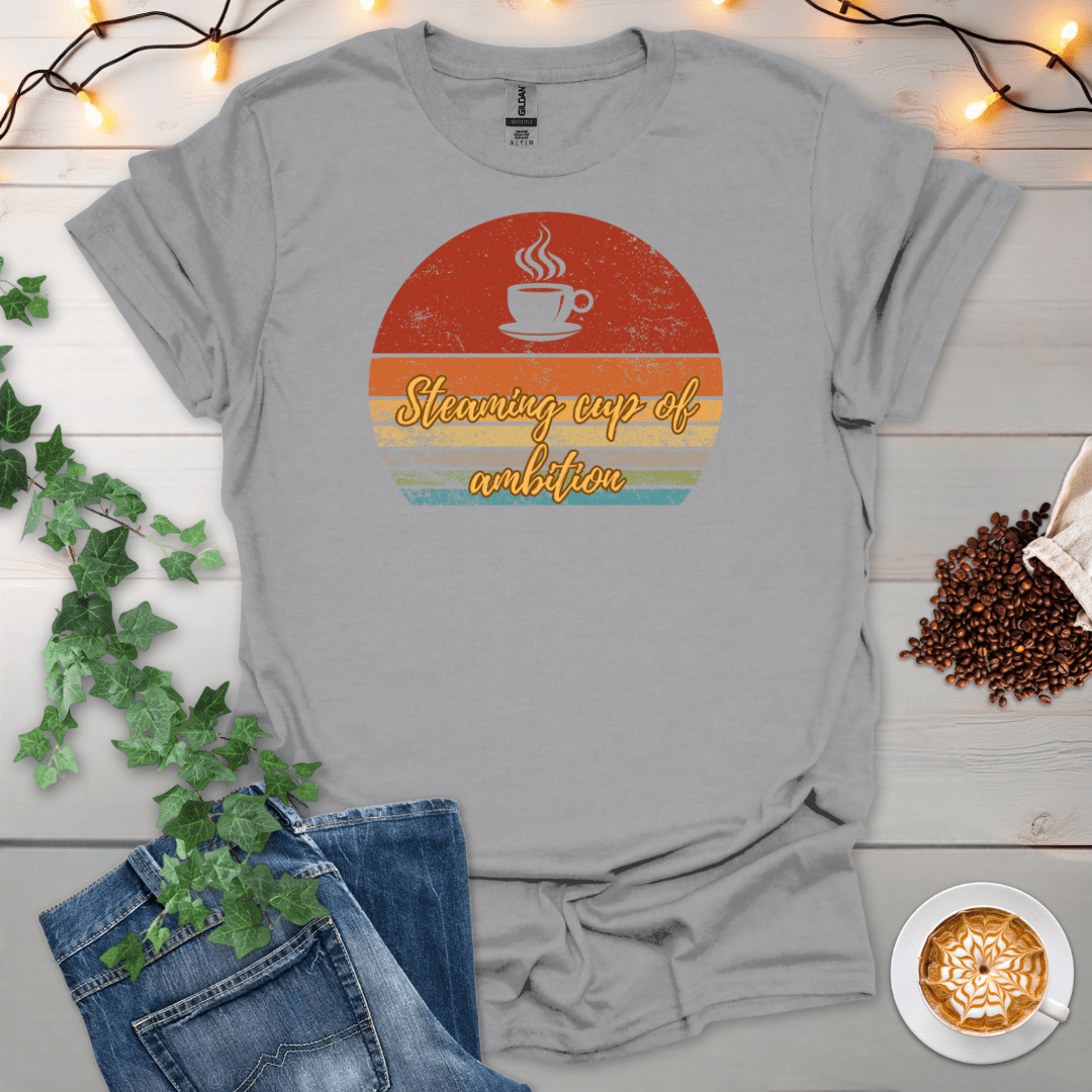 Steaming Cup Of Ambition T-Shirt