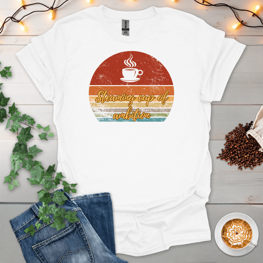 Steaming Cup Of Ambition T-Shirt
