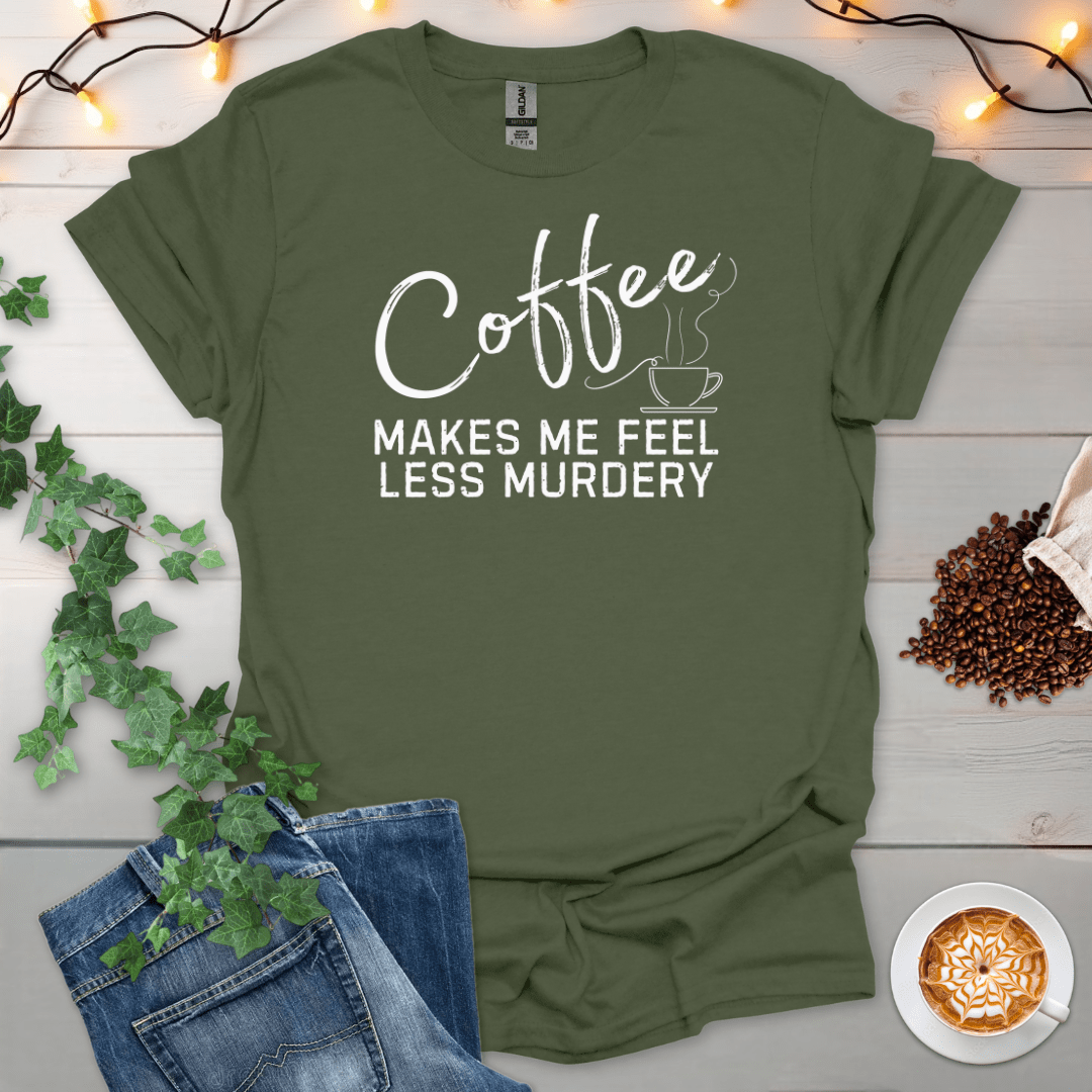 Coffee Makes Me Feel Less Murdry T-Shirt