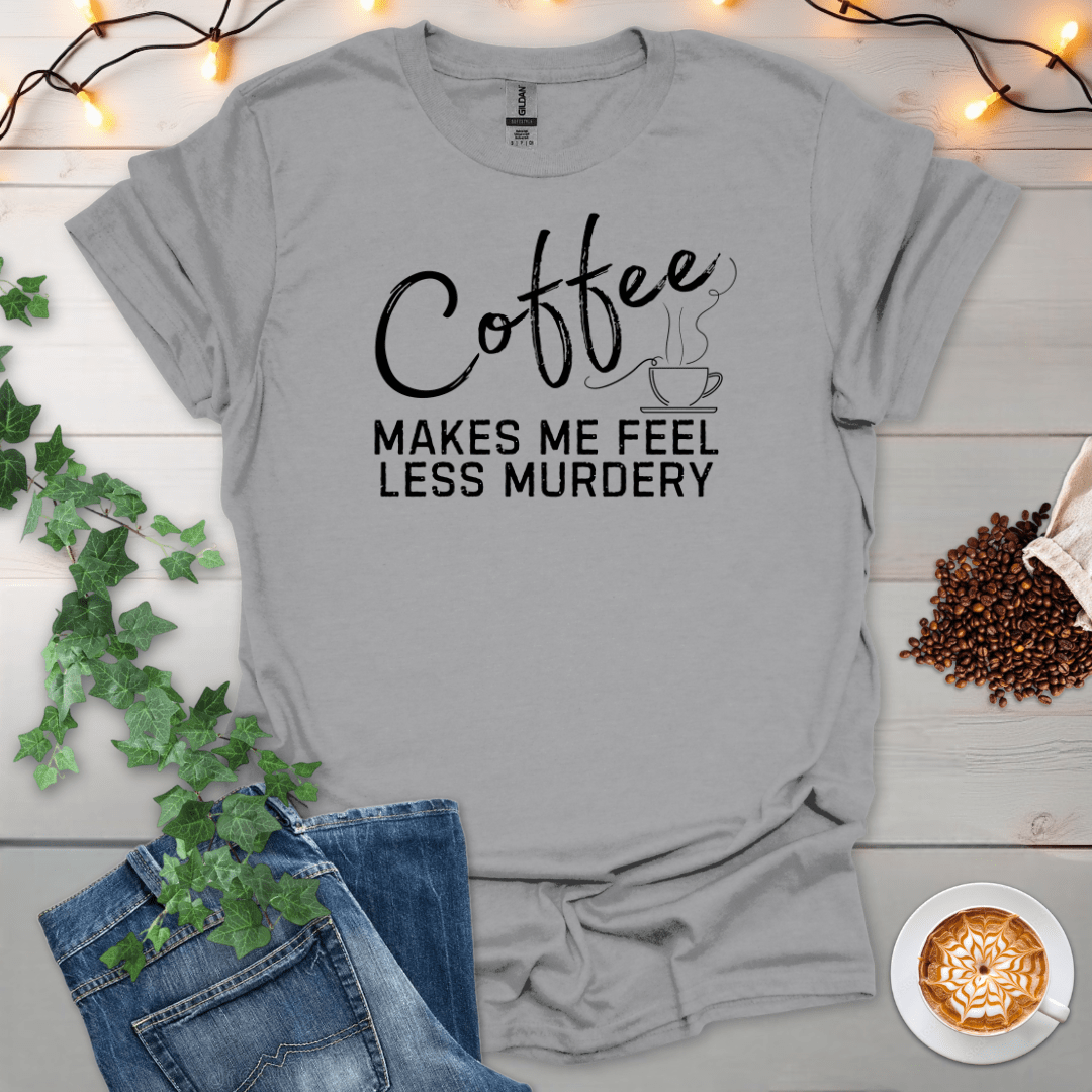 Coffee Makes Me Feel Less Murdry T-Shirt