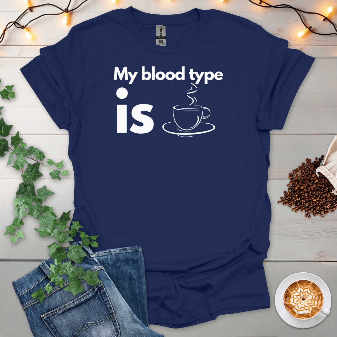 My Blood Type Is Coffee T-Shirt