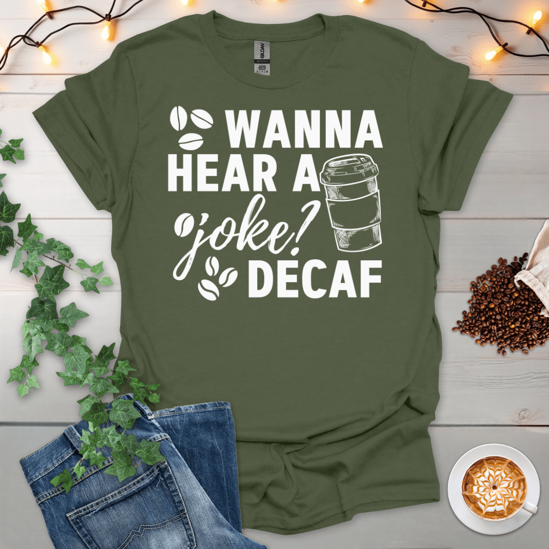 Wanna Hear A Joke -Decaf T-Shirt