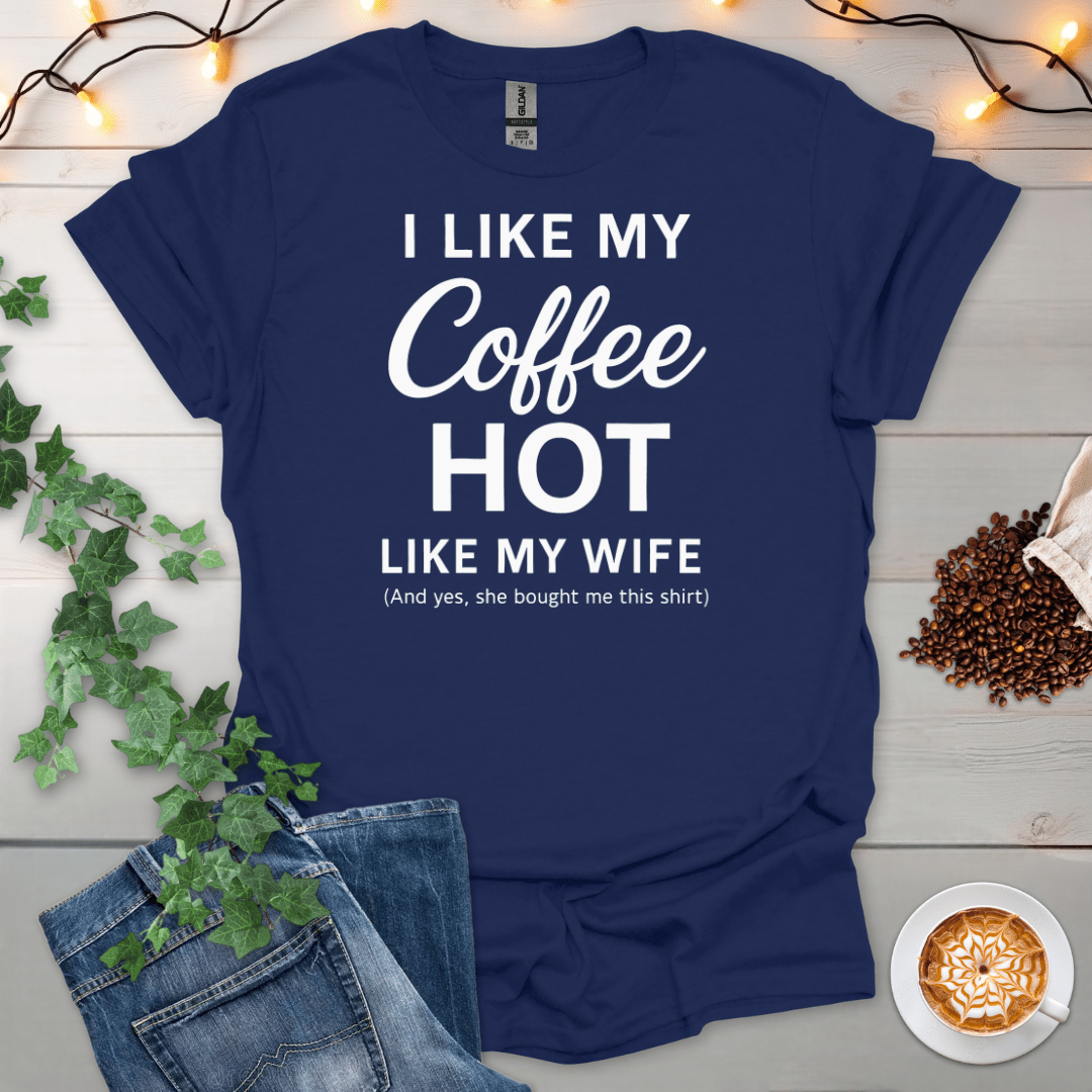 I Like My Coffee Hot Like My Wife 2 T-Shirt