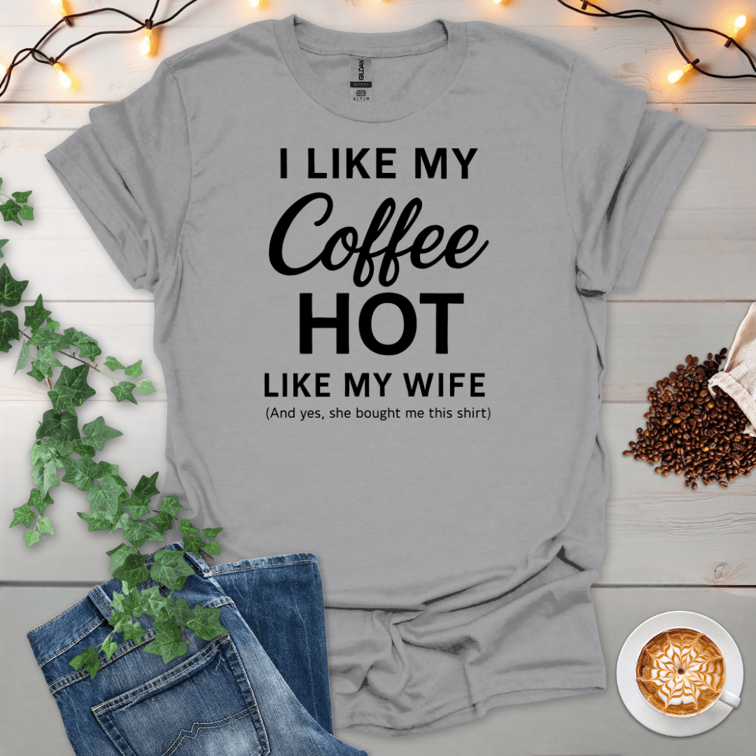 I Like My Coffee Hot Like My Wife 2 T-Shirt