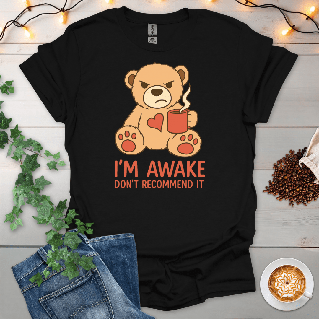 I'm Awake. Don't Recommend It T-Shirt