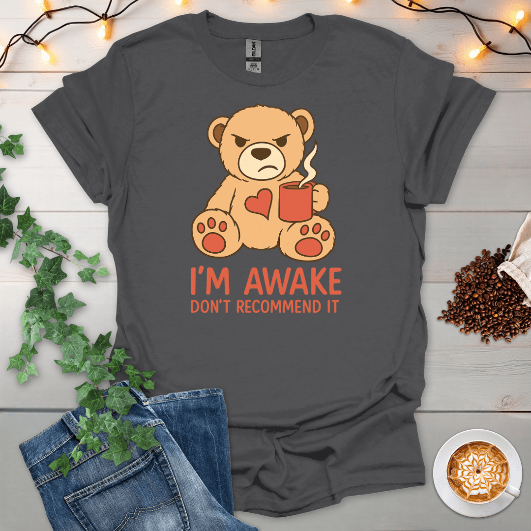 I'm Awake. Don't Recommend It T-Shirt