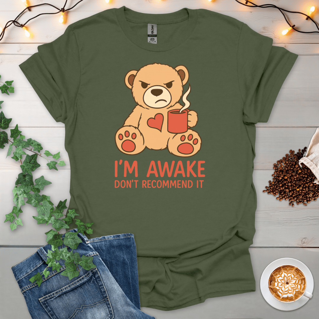 I'm Awake. Don't Recommend It T-Shirt