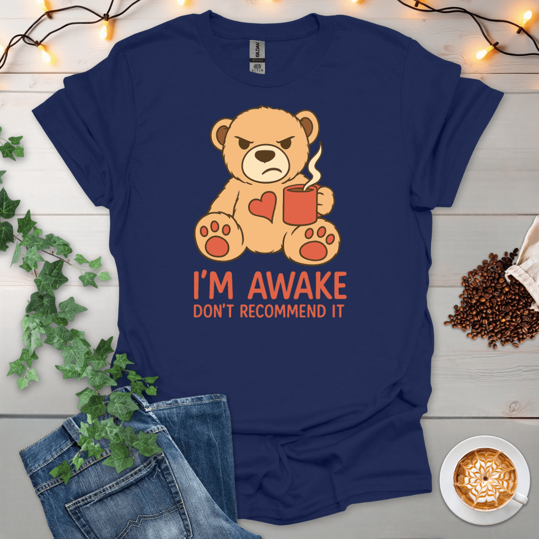 I'm Awake. Don't Recommend It T-Shirt