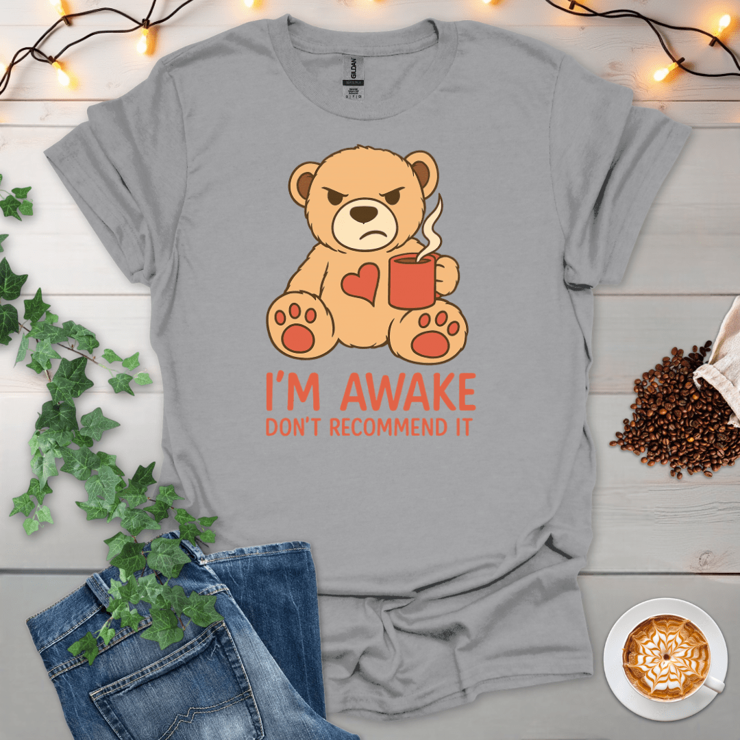 I'm Awake. Don't Recommend It T-Shirt