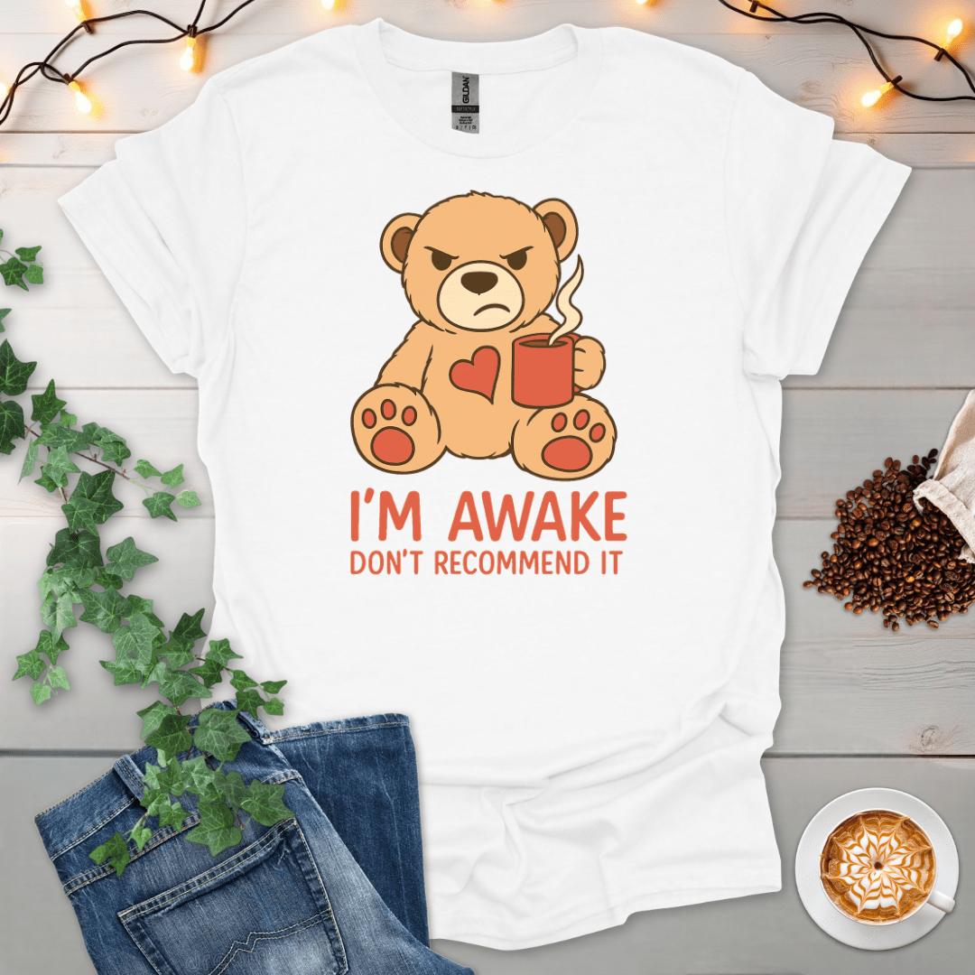 I'm Awake. Don't Recommend It T-Shirt