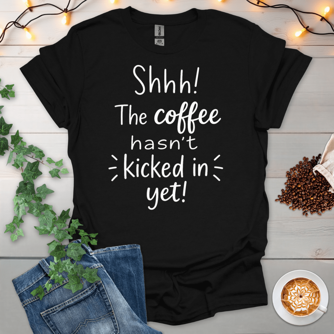 The Coffee Hasn't Kicked In Yet T-Shirt