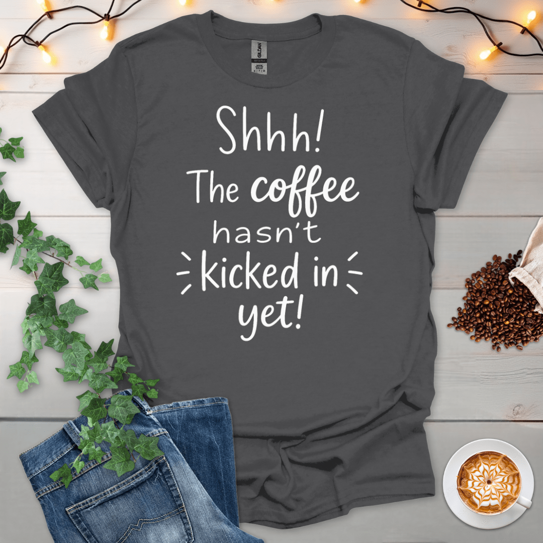 The Coffee Hasn't Kicked In Yet T-Shirt