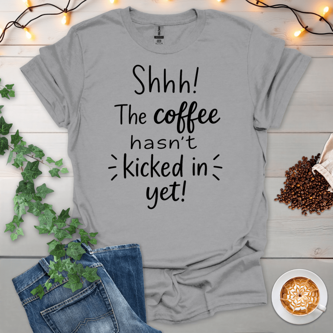 The Coffee Hasn't Kicked In Yet T-Shirt