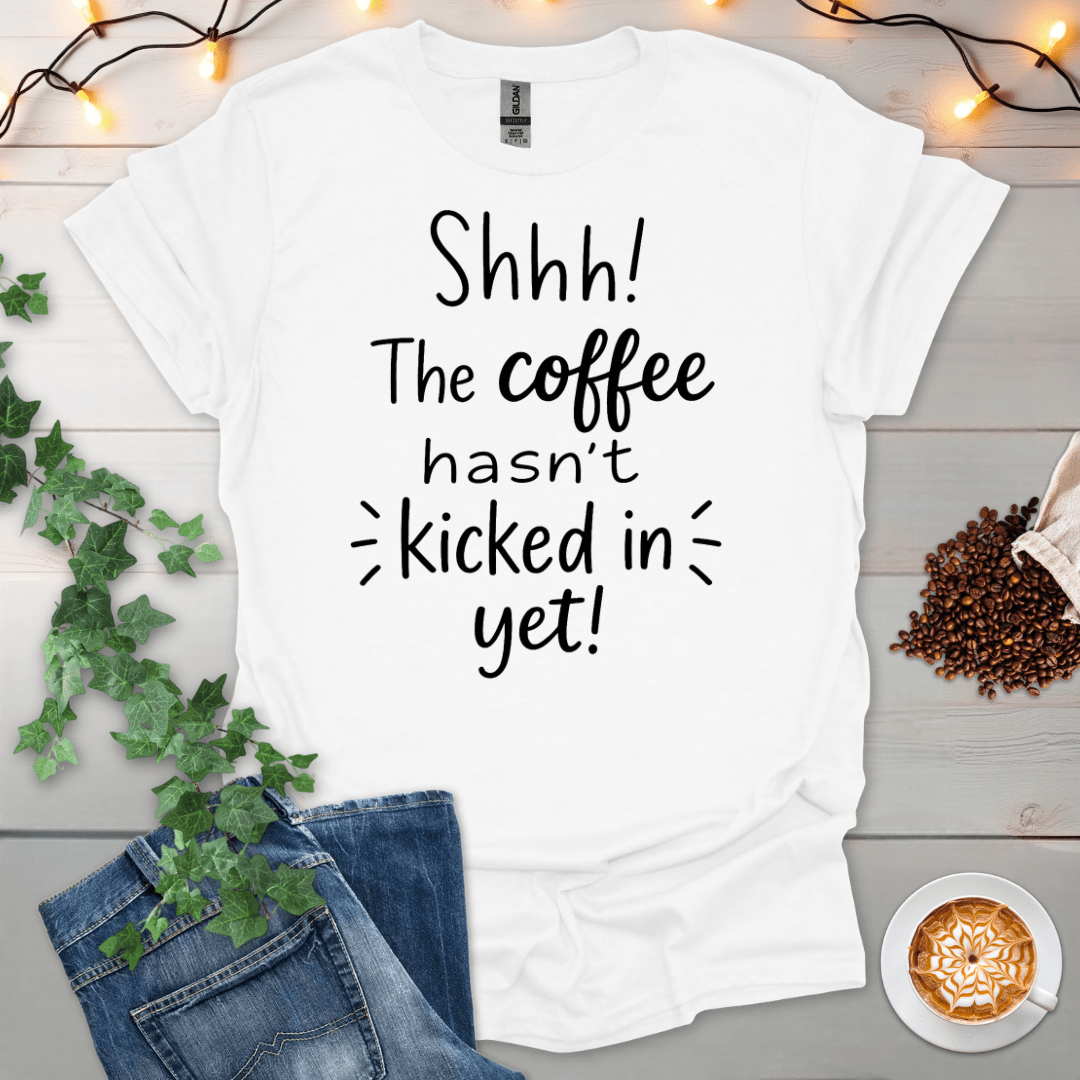 The Coffee Hasn't Kicked In Yet T-Shirt