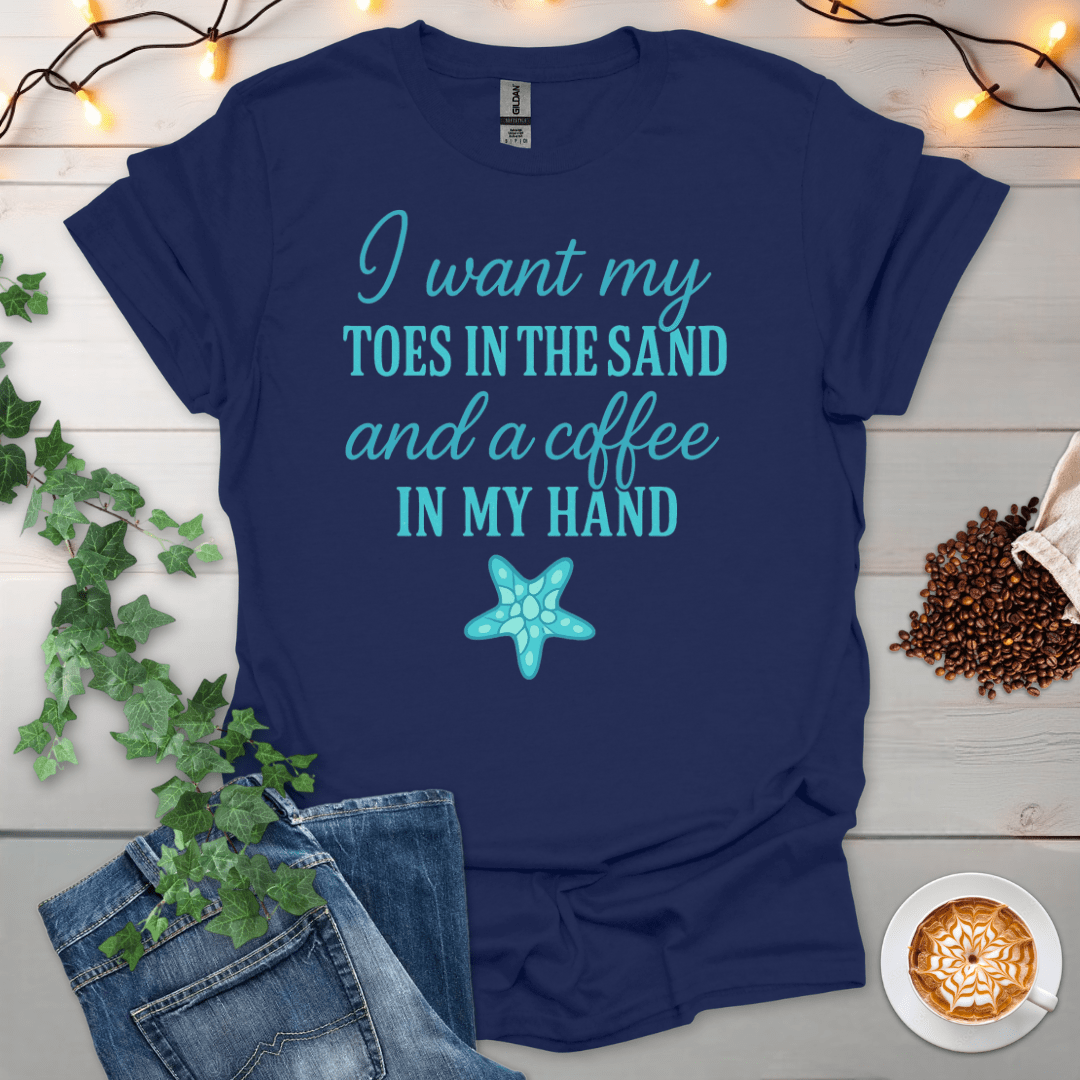 Toes In The Sand And A Coffee In My Hand T-Shirt