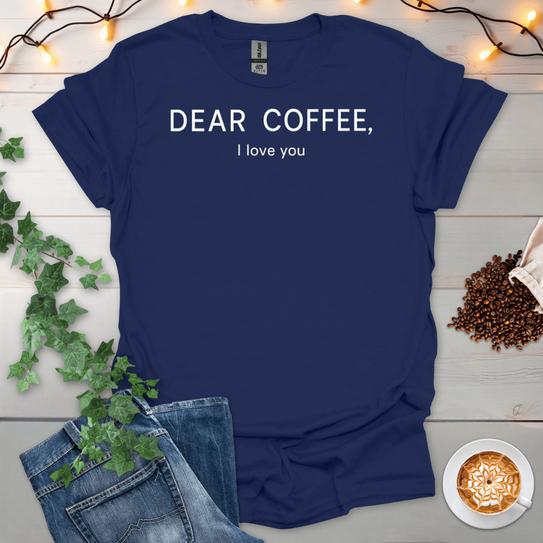 Dear Coffee I Love You T-Shirt