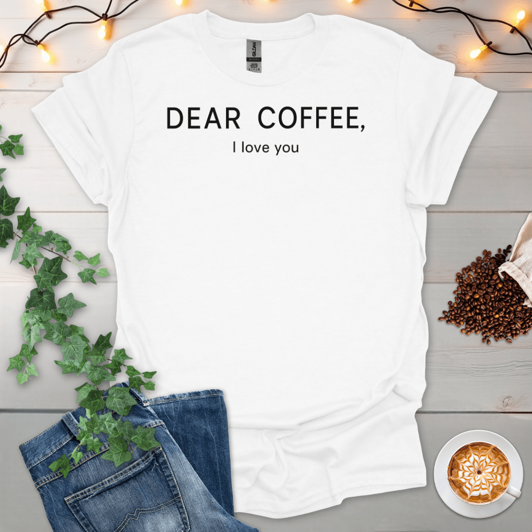 Dear Coffee I Love You T-Shirt