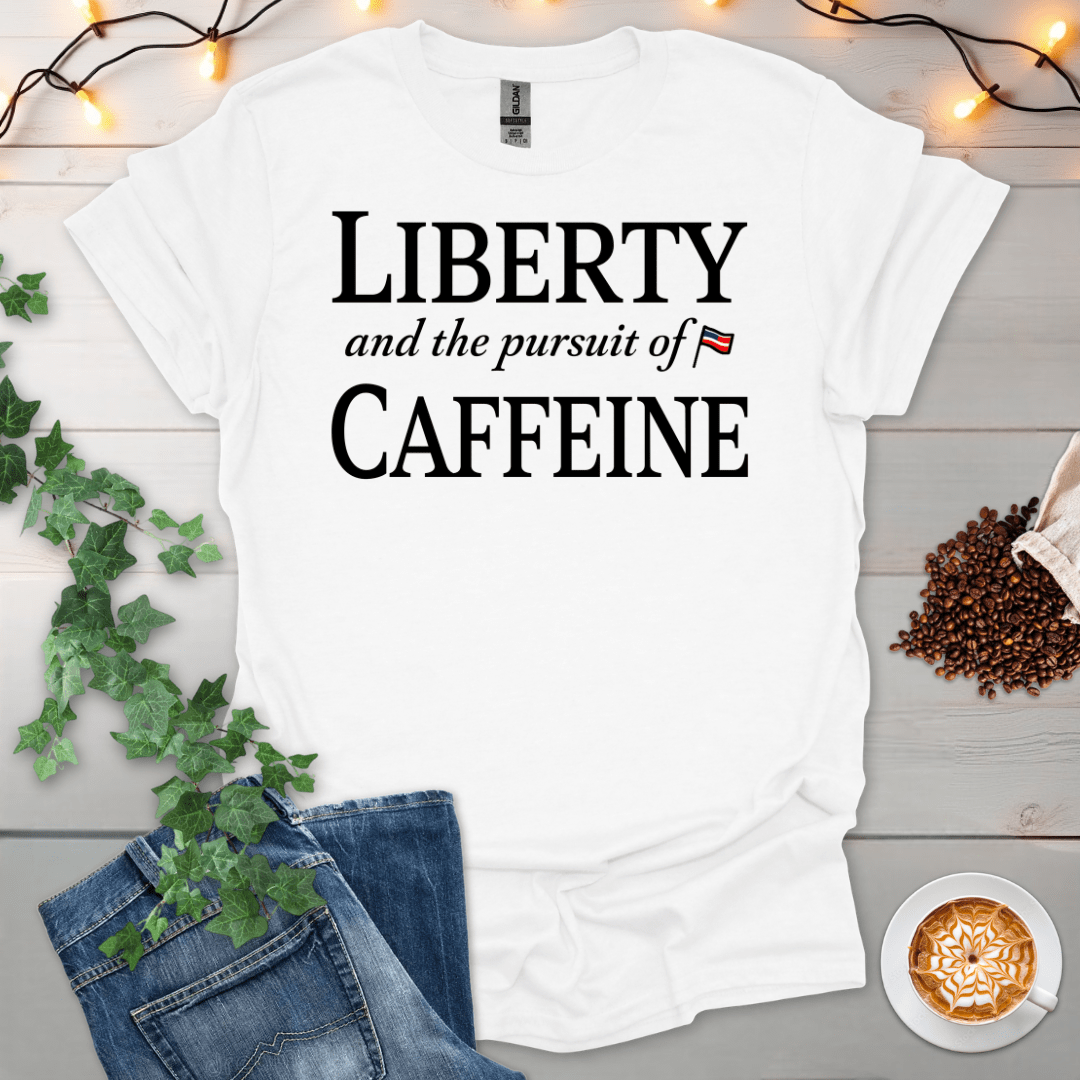 Liberty And The Pursuit Of Caffeine T-Shirt