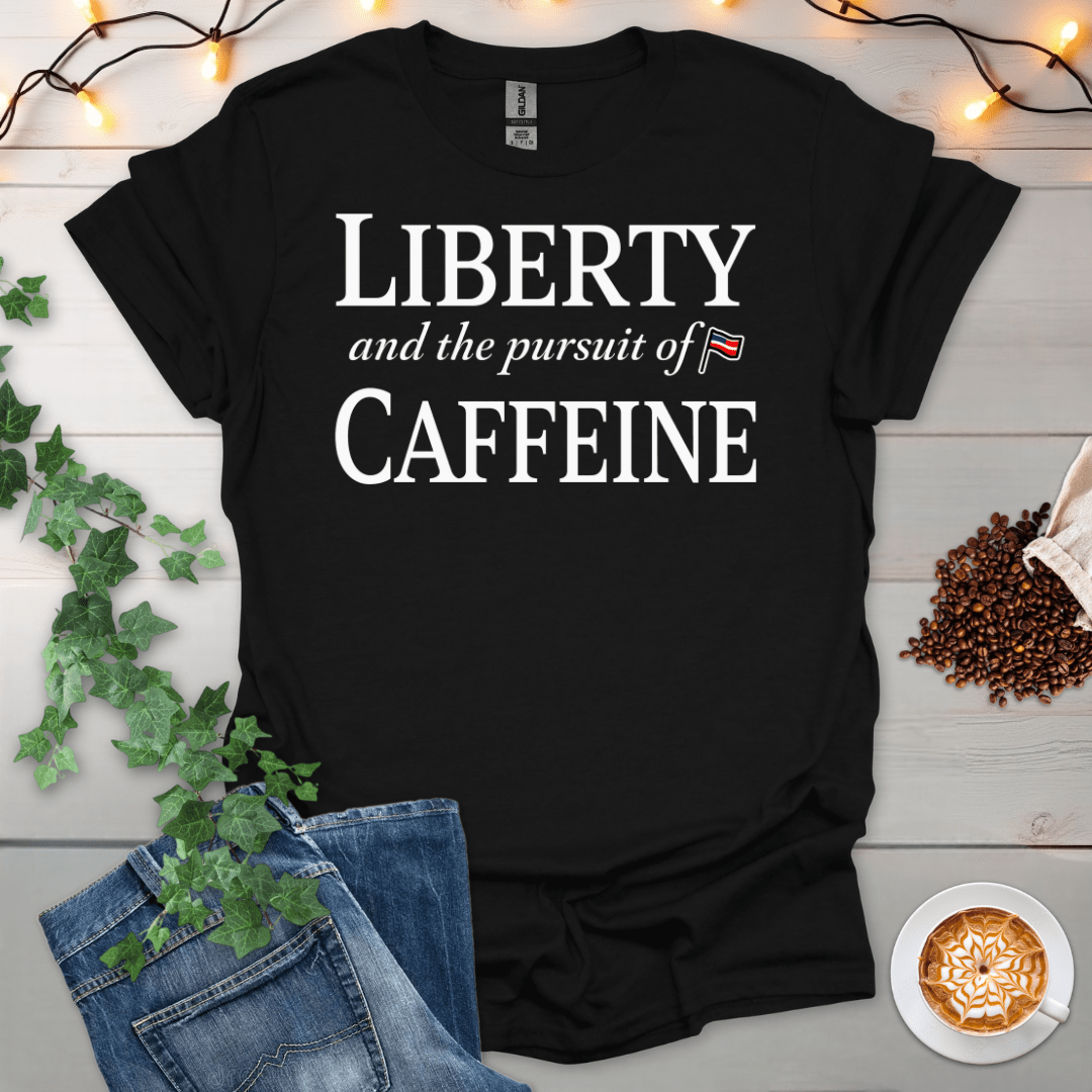 Liberty And The Pursuit Of Caffeine T-Shirt